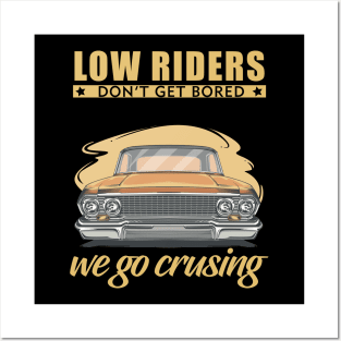 Low riders don't get bored, we go cruising Posters and Art